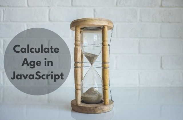 How to calculate age in JavaScript with Demo - Codepedia